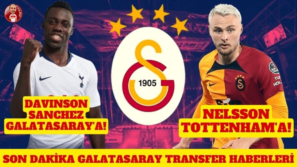 SON DAKİKA GS TRANSFER HABERLERİ DAVINSON SANCHEZ GALATASARAY'A VICTOR NELSSON TOTTENHAM'A GİDİYOR