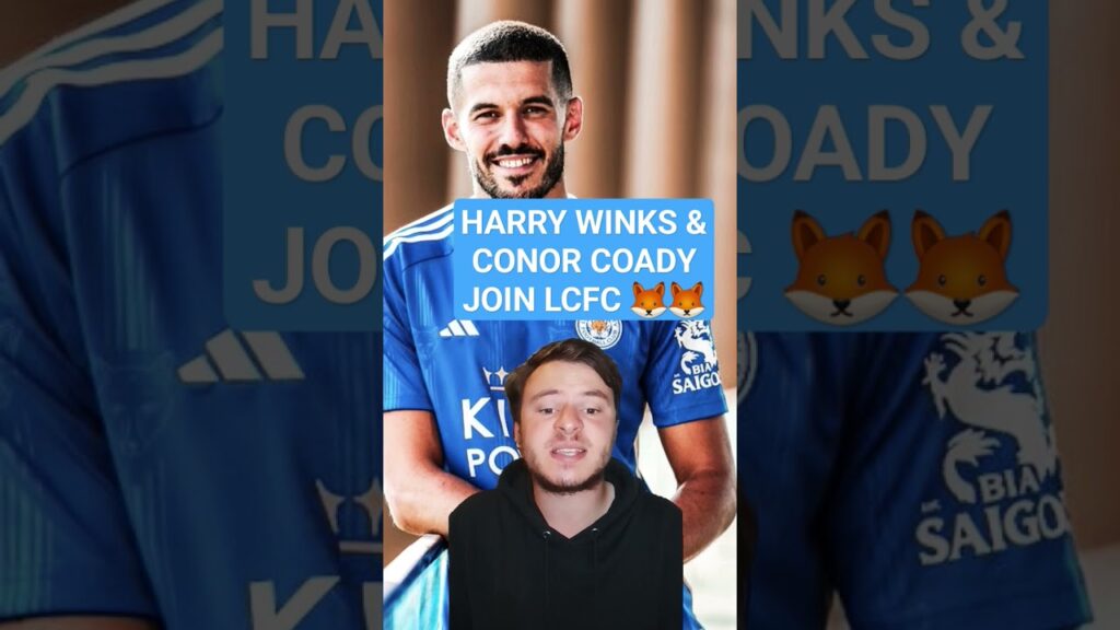 LEICESTER CITY SIGN HARRY WINKS AND CONOR COADY!!
