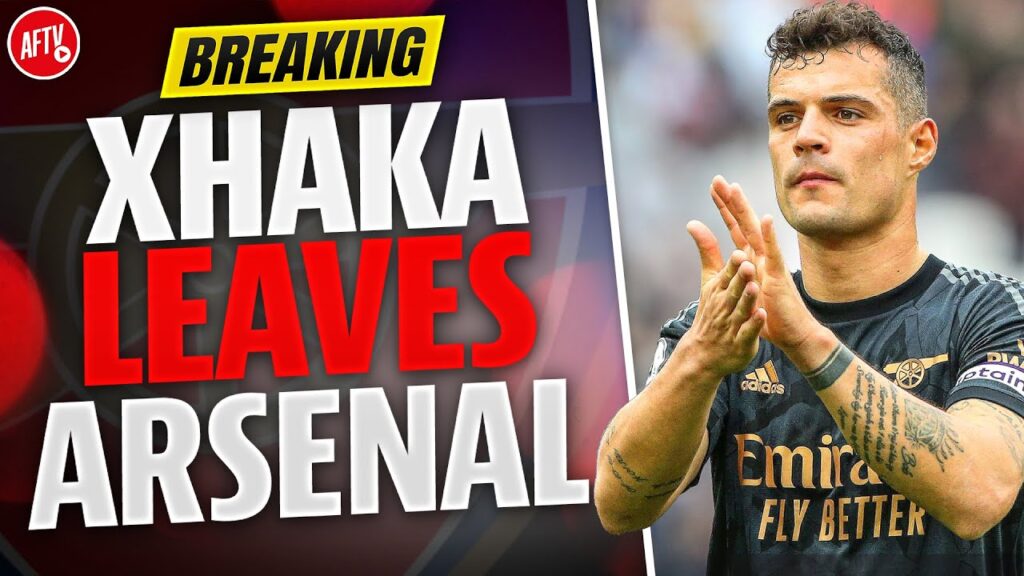BREAKING: Xhaka Leaves Arsenal!