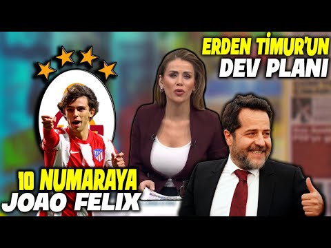 Erden Timur'un Dev Planı !! Joao Felix !! l Sol Beke Alex Sandro !! l GALATASARAY