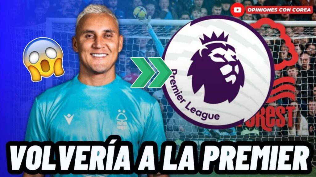 BOMBAZO: KEYLOR NAVAS REGRESARÍA A UN HISTÓRICO DE LA PREMIER LEAGUE😱