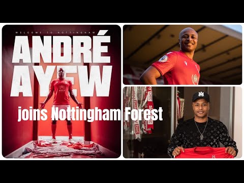 Unveiled!!! Andre Ayew joins Nottingham Forest in Premier League