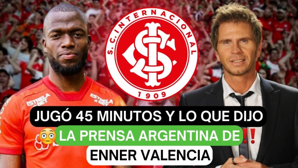 🕙Jugó 45 minutos y lo que dijo la prensa argentina de Enner Valencia😳
