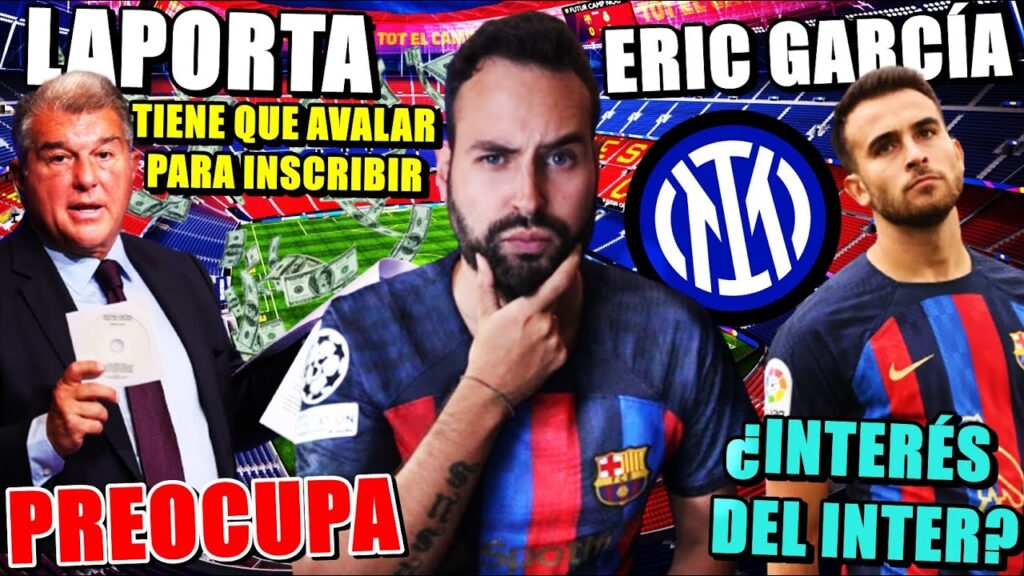 🚨LAPORTA DEBERÁ AVALAR para PODER INSCRIBIR - El INTER se INTERESA en ERIC GARCÍA ¡YA TIENE PRECIO!