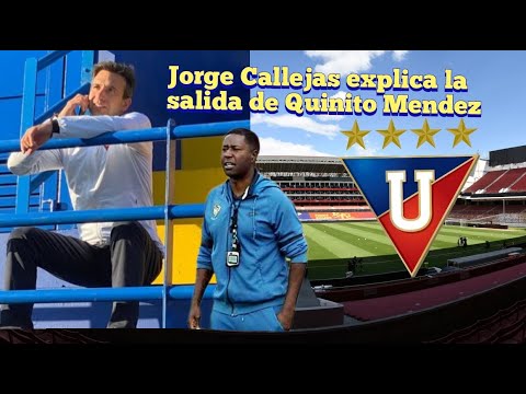 JORGE CALLEJAS EXPLICA LA SALIDA  DE QUINITO MENDEZ 🧐| SALIO BIEN O MAL DE LDU🤔¿?