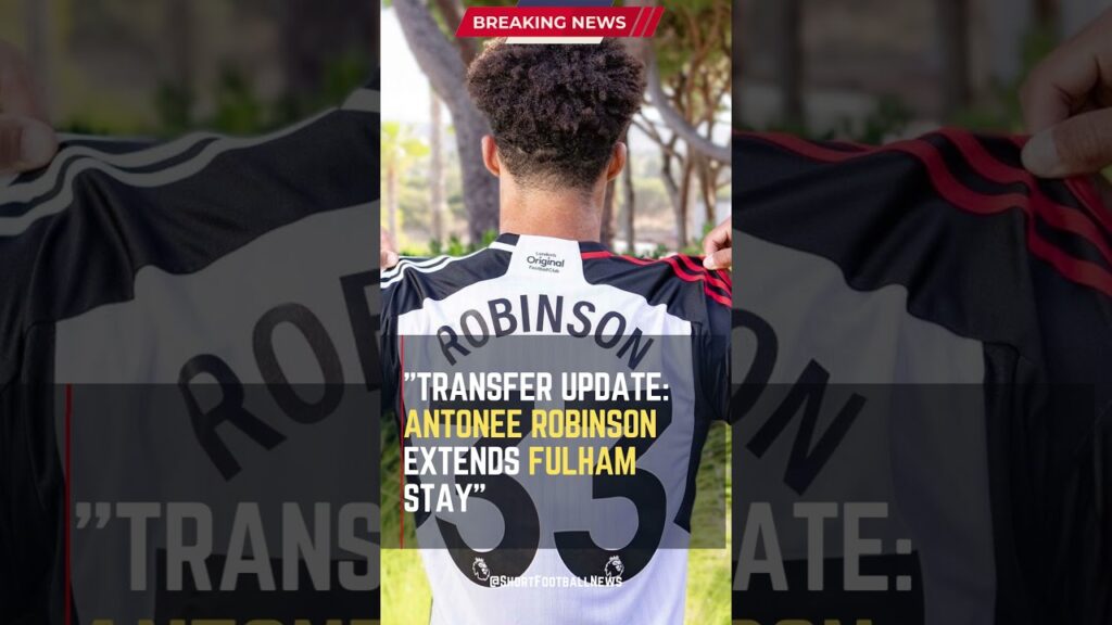 Transfer Update: Antonee Robinson Extends Fulham Stay #ShortsFootballNews #FootballUpdates