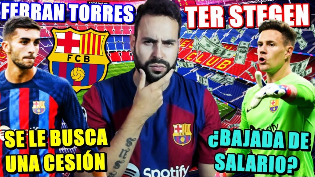 🚨Se le BUSCA CESIÓN a FERRAN TORRES - BARÇA NEGOCIA REBAJA de SALARIO con TER STEGEN ¿ACEPTARÁ?