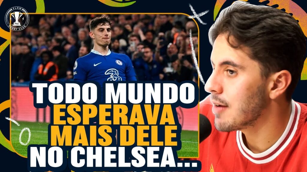 KAI HAVERTZ: bom pro CHELSEA ou melhor no ARSENAL?