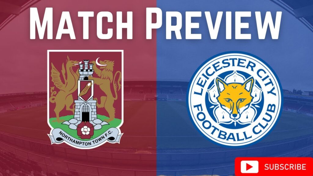 The Cobblers First Up In Pre Season|Northampton Town Vs Leicester City|Match Preview|