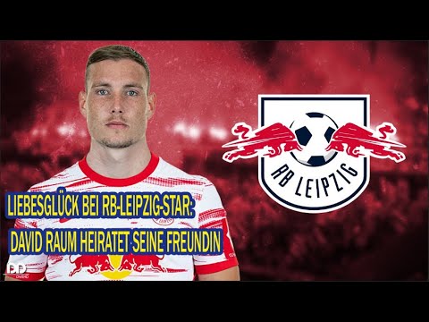 LIEBESGLÜCK BEI RB-LEIPZIG-STAR: DAVID RAUM HEIRATET SEINE FREUNDIN