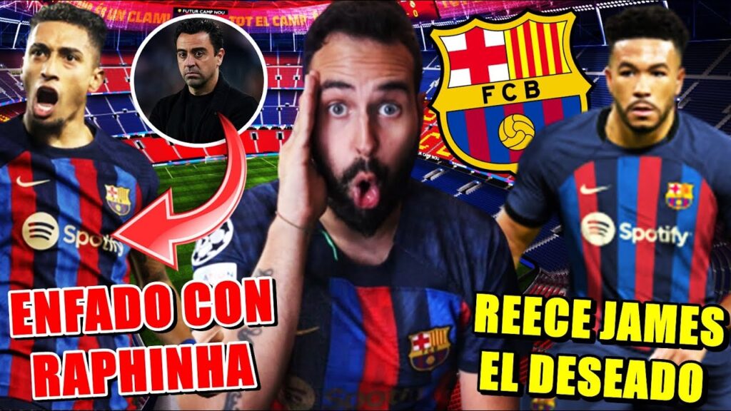 🚨ENFADO del BARÇA con RAPHINHA y su ACTITUD - REECE JAMES el DESEADO para el LATERAL ¿POSIBLE?