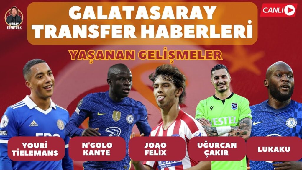 GALATASARAY TRANSFER HABERLERİ | LUKAKU | JOAO FELIX | UĞURCAN ÇAKIR | KANTE | YOURI TIELEMANS