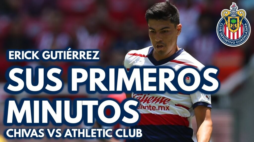 ¿QUÉ DIJO ERICK GUTIÉRREZ TRAS SUS PRIMEROS MINUTOS CON CHIVAS? | CHIVAS VS ATHLETIC CLUB BILBAO