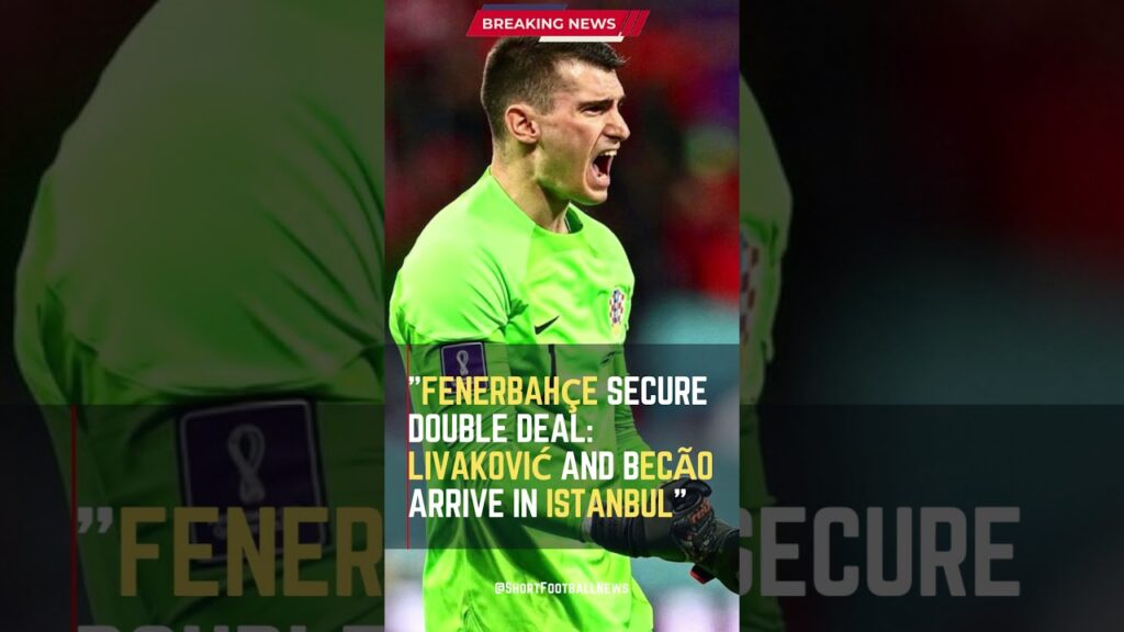 Fenerbahçe Secure Double Deal: Livaković and Becão Arrive in Istanbul #ShortsFootballNews