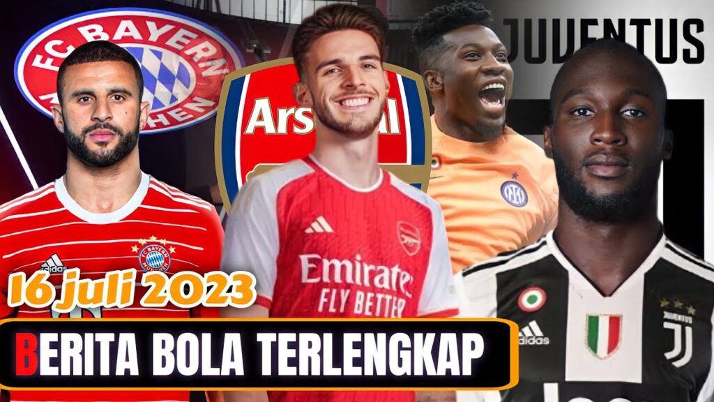 Berita bola terbaru,Declan Rice Resmi Ke Arsenal, Romelu Lukaku, Kyle Walker Sepakat Gabung Bayern