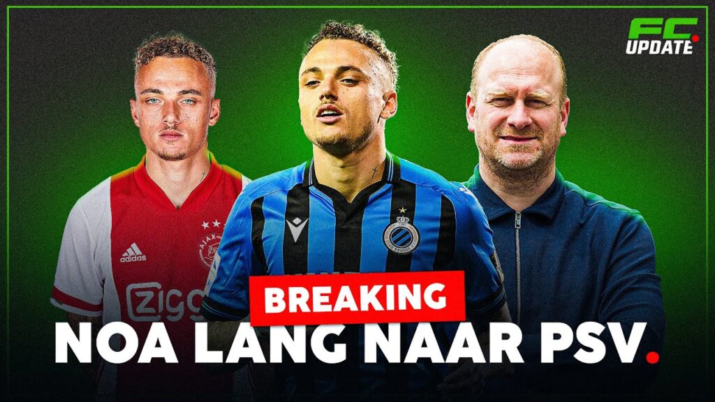 Alles over de transfer van Noa Lang naar PSV! | FCUpdate Nieuws