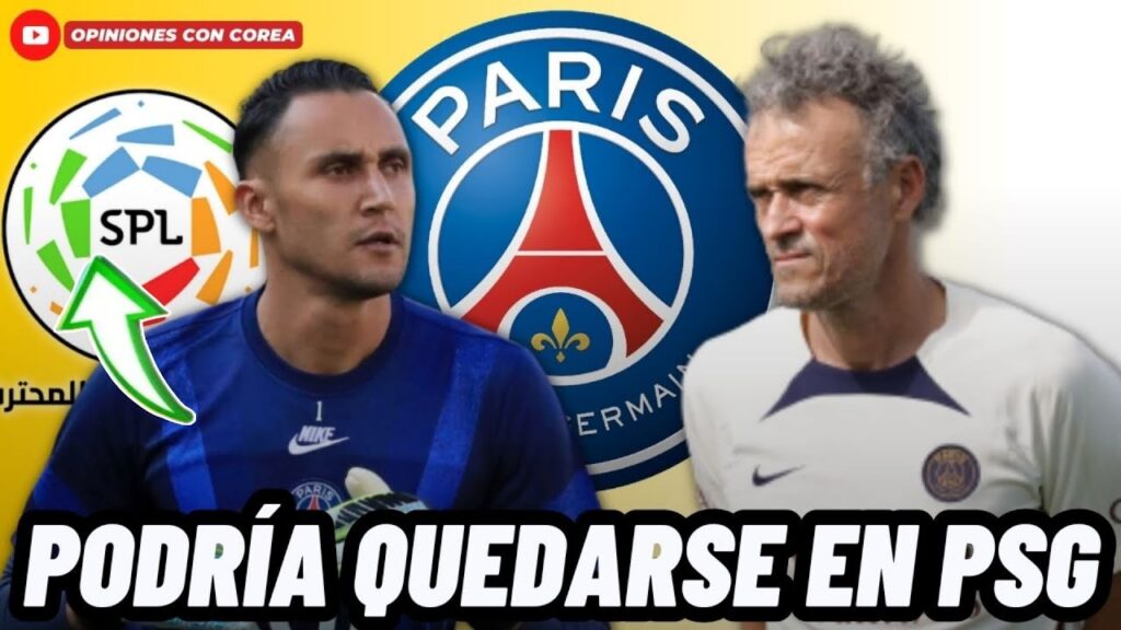 LUIS ENRIQUE QUIERE QUE KEYLOR NAVAS SE QUEDE EN PSG, PERO OFERTA EN ARABIA LO HARÍA SALIR😱