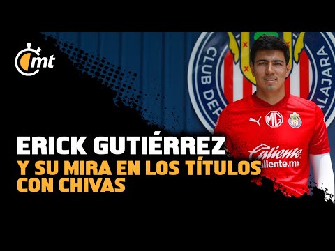 Erick Gutiérrez y su mira en los títulos con Chivas