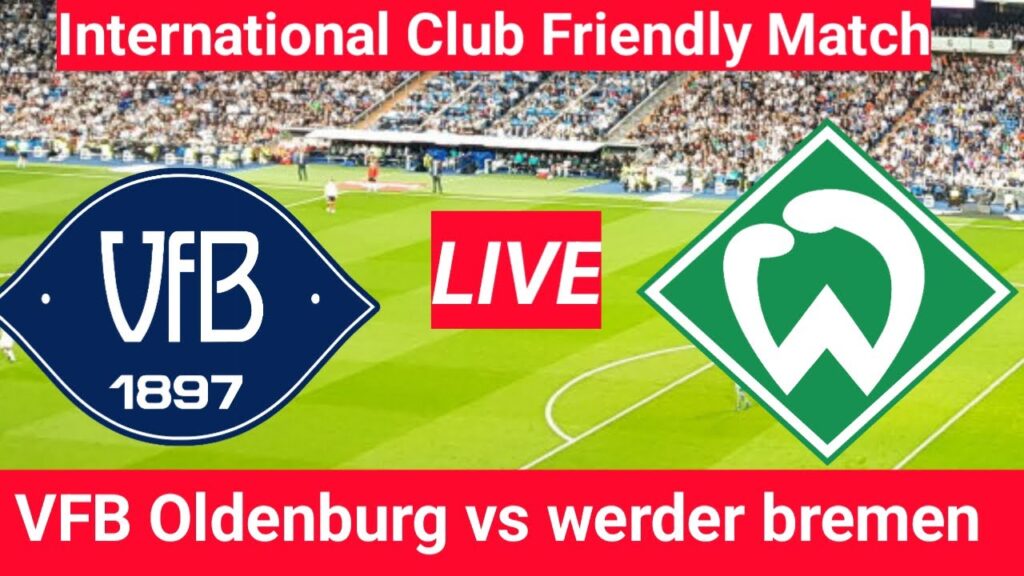 Werder Bremen VS VfB Oldenburg Live Match Today | International Club Friendly match live score |