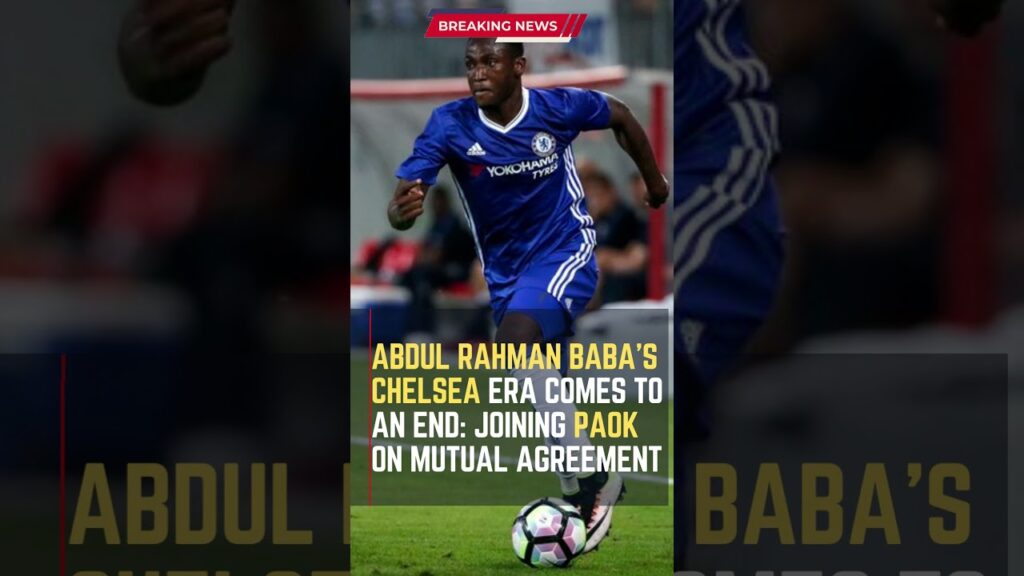Abdul Rahman Baba's #Chelsea Era Comes to an End: Joining #PAOK on Mutual Agreement