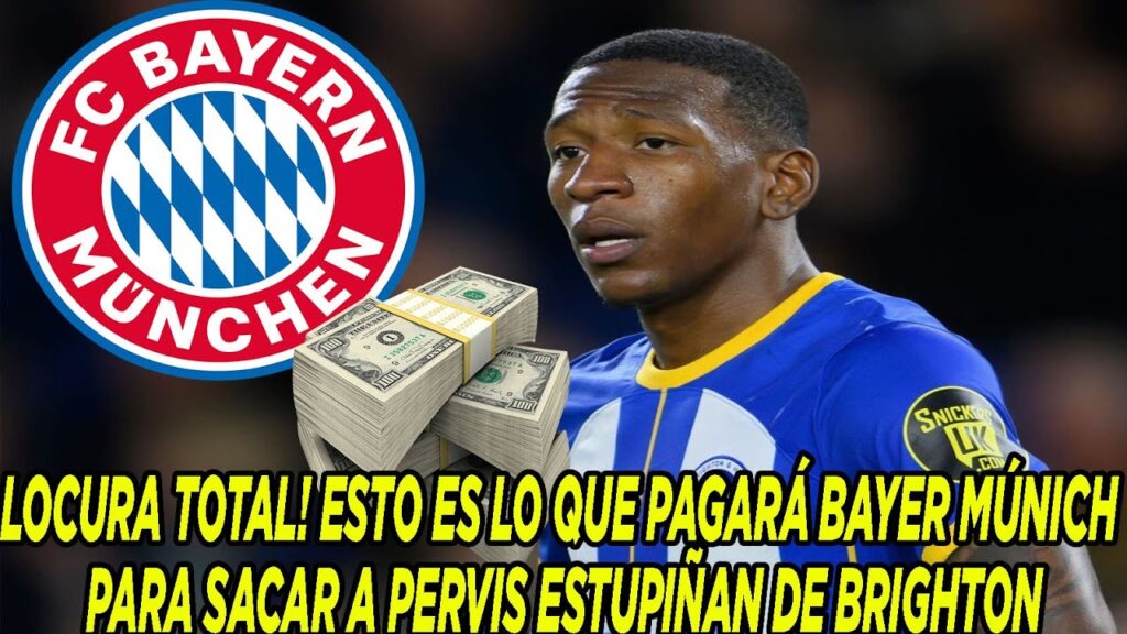 LOCURA TOTAL! ESTO ES LO QUE PAGARÁ BAYER MÚNICH PARA SACAR A PERVIS ESTUPIÑAN DE BRIGHTON
