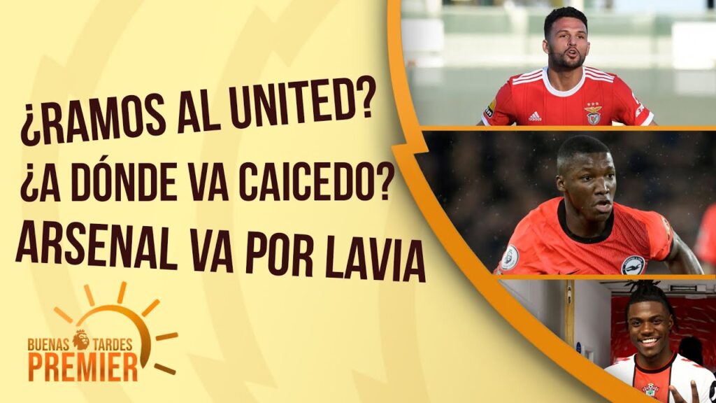 ¿GONCALO RAMOS al Manchester Utd.? / Chelsea insiste en CAICEDO / Arsenal se acerca a ROMEO LAVIA