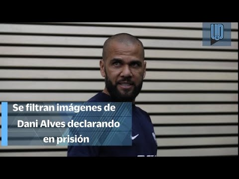 Se filtran imágenes de la declaración de Dani Alves en la cárcel