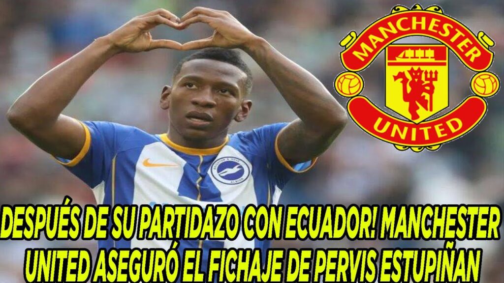 DESPUÉS DE SU PARTIDAZO CON ECUADOR! MANCHESTER UNITED ASEGURÓ EL FICHAJE DE PERVIS ESTUPIÑAN