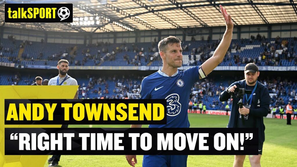"RIGHT TIME TO MOVE ON!" 👏 Andy Townsend praises Chelsea 'legend' Azpilicueta as he leaves the club!