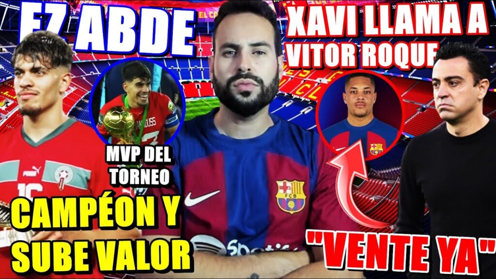 🚨ABDE SUBE su VALOR tras MVP COPA ÁFRICA ¿VENTA o SE QUEDA? - XAVI LLAMÓ a VITOR ROQUE: "VENTE YA"