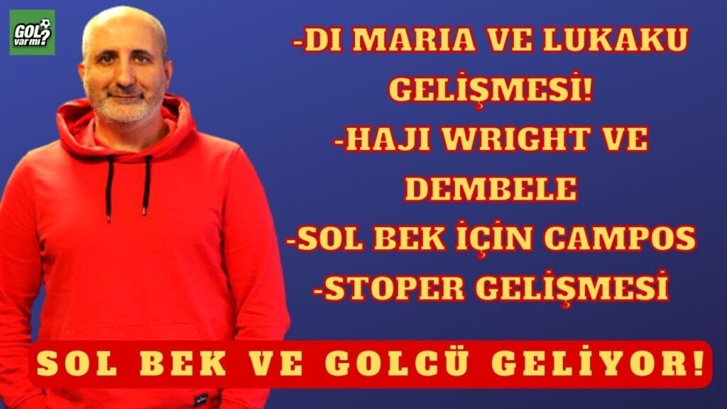 GALATASARAY TRANSFER HABERLERİ: LUKAKU, DEMBELE, CAMPOS, HAJI WRIGHT, DI MARIA NAT PHILLIPS, JOVIC