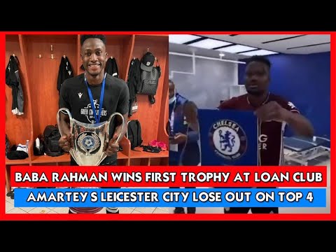 BABA RAHMAN WINS FIRST TROPHY, DANIEL AMARTEY & LEICESTER MISS OUT ON UCL & HEARTS OF OAK GO TOP