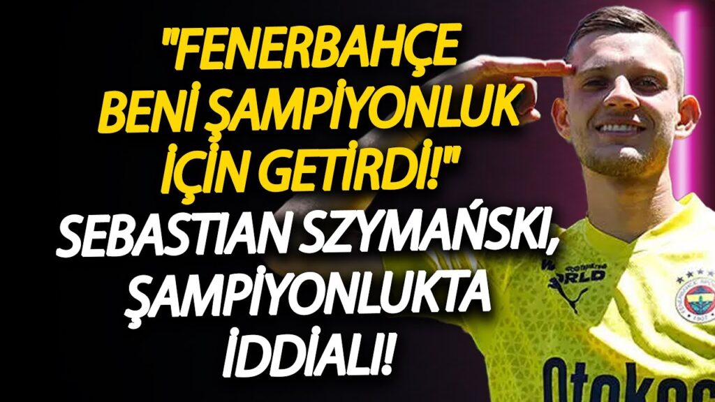 "Fenerbahçe beni şampiyonluk için getirdi!" Sebastian Szymański, şampiyonlukta iddialı!