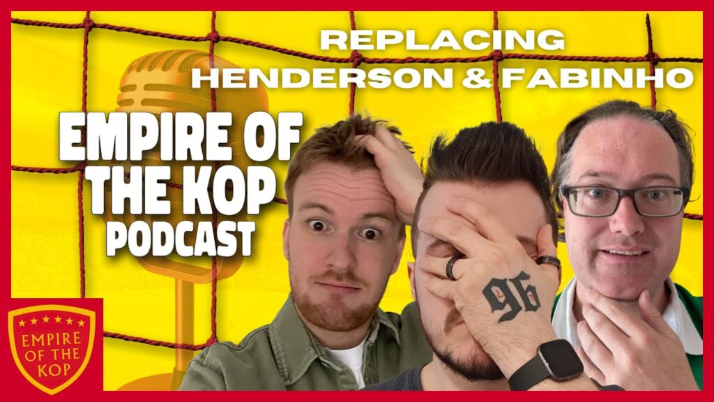 Replacing Henderson & Fabinho - Empire of the Kop Podcast