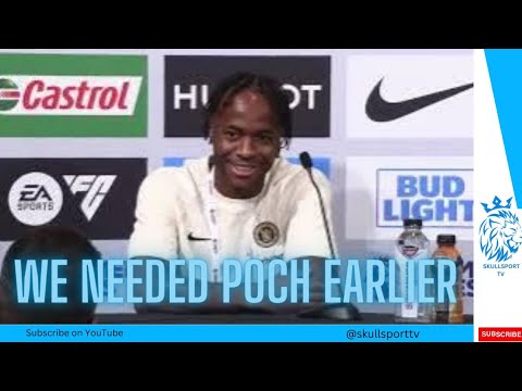 Raheem sterling Press Conference _We needed Pochettino before now at Chelsea.