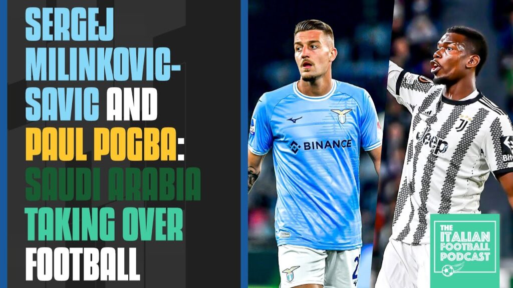 Sergej Milinkovic-Savic And Paul Pogba: Saudi Arabia Taking Over Football