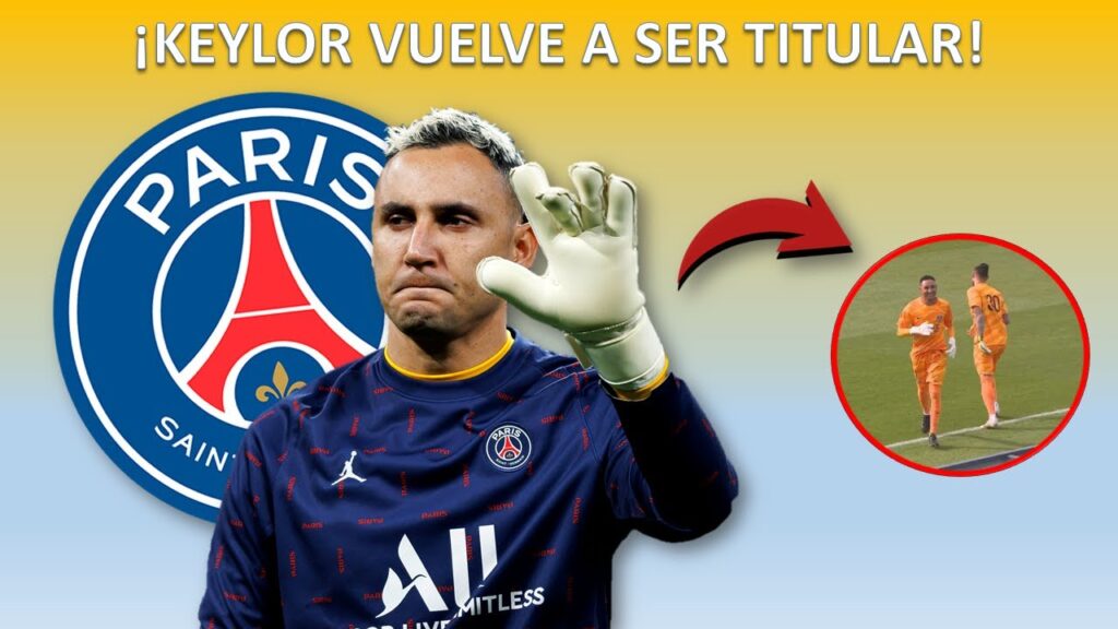 KEYLOR NAVAS vuelve a ser TITULAR en el PSG y recibe BUENAS NOTICIAS