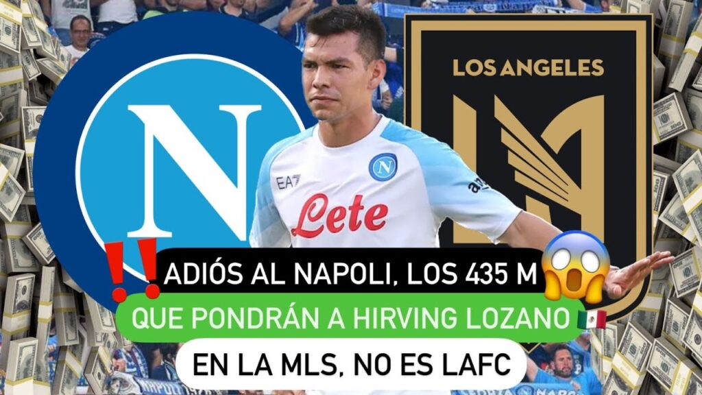 👋🏻 Adiós al Napoli, los 435 M que pondrán 😱 a Hirving Lozano 🇲🇽 en la MLS, no es LAFC 🔥