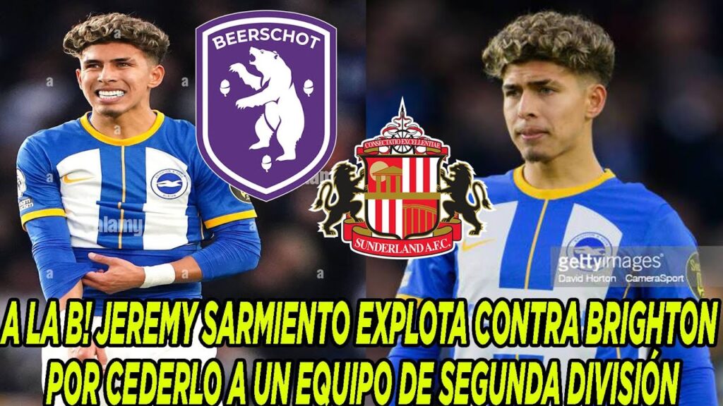A LA B! JEREMY SARMIENTO EXPLOTA CONTRA BRIGHTON POR CEDERLO A UN EQUIPO DE SEGUNDA DIVISIÓN