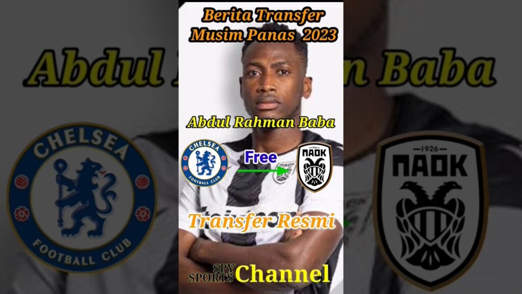 Bursa transfer resmi musim panas 2023🔥A Rahman Baba💪 Chelsea ke Paok#spysports337#summertransfer2023