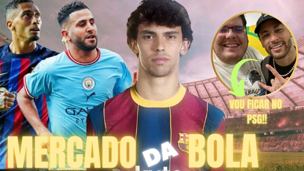 NEYMAR AFIRMA QUE FICA NO PSG, MAHREZ NA  ARÁBIA, E RAPHINHA NO CITY!