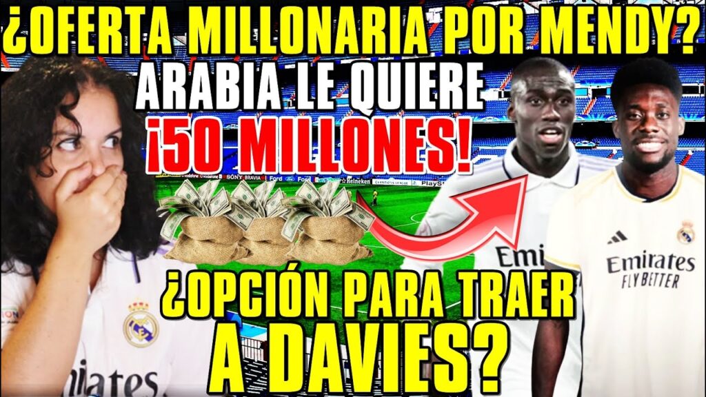 🚨¡OFERTA MILLONARIA de ARABIA por MENDY! La LLAVE para FICHAR a ALPHONSO DAVIES
