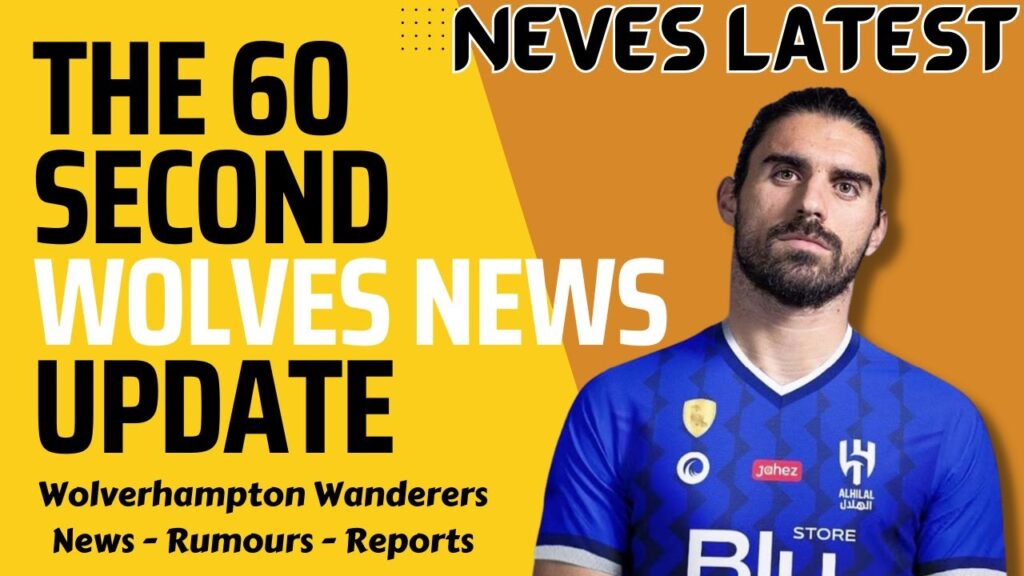 NEW 60 SECOND WOLVES NEWS UPDATE ⏰ Ruben Neves to Al-Hilal LATEST