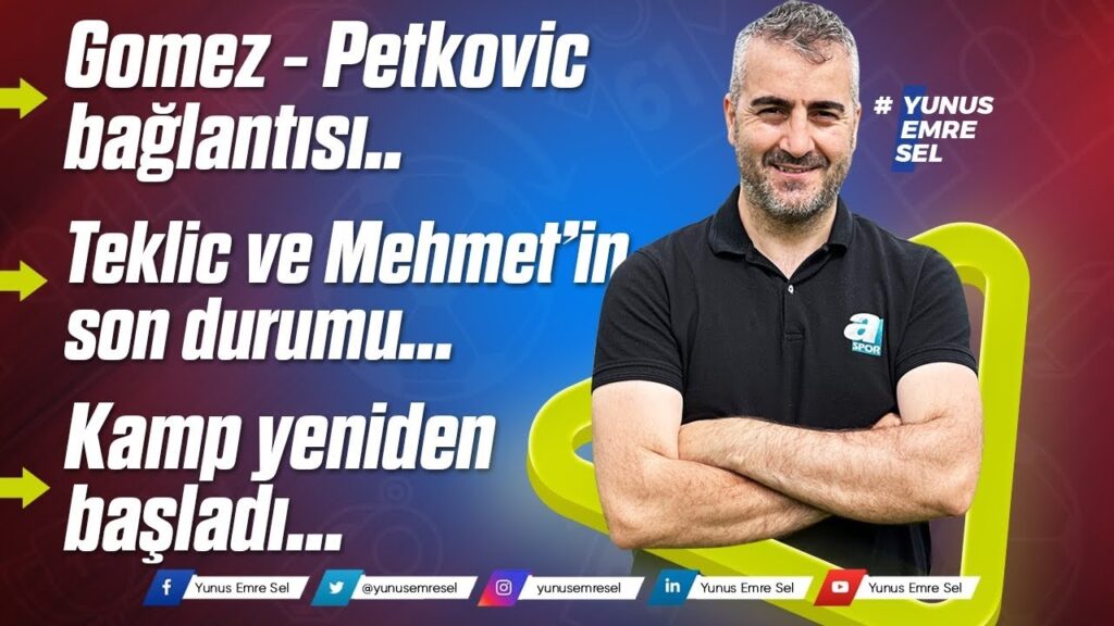 Gomez - Petkovic bağlantısı - Teklic ve Mehmet’in son durumu - Kamp yeniden başladı