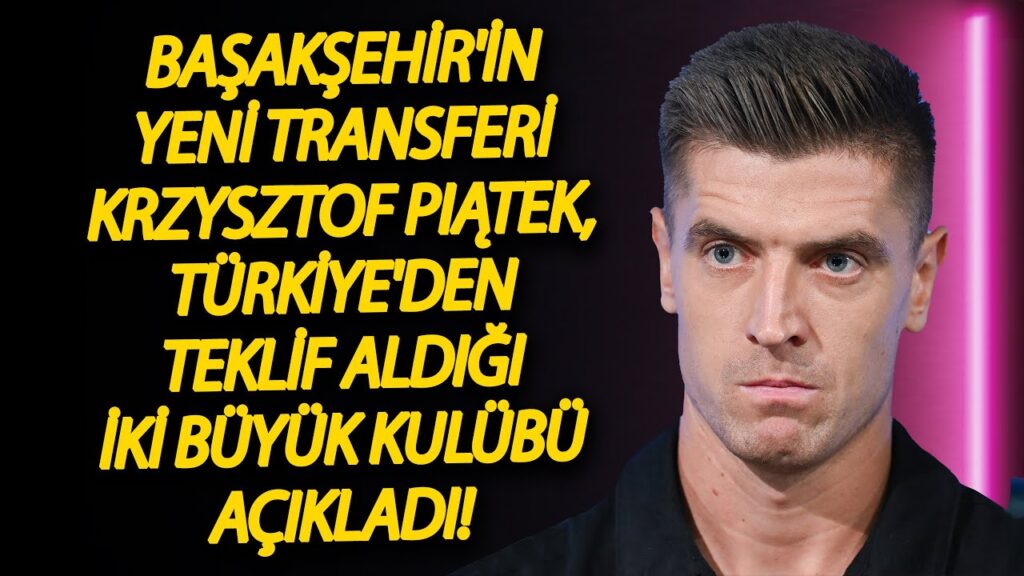 Başakşehir'in yeni transferi Krzysztof Piątek, Türkiye'den teklif aldığı iki büyük kulübü açıkladı!