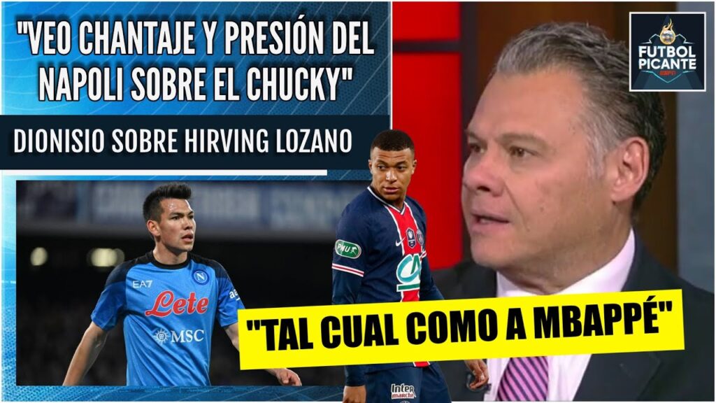 Al Chucky Lozano LO ESTÁ CHANTAJEANDO el Napoli como el PSG a Mbappé: Dionisio | Futbol Picante