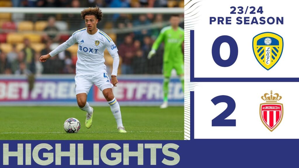 Pre-season highlights | Leeds United 0-2 AS Monaco