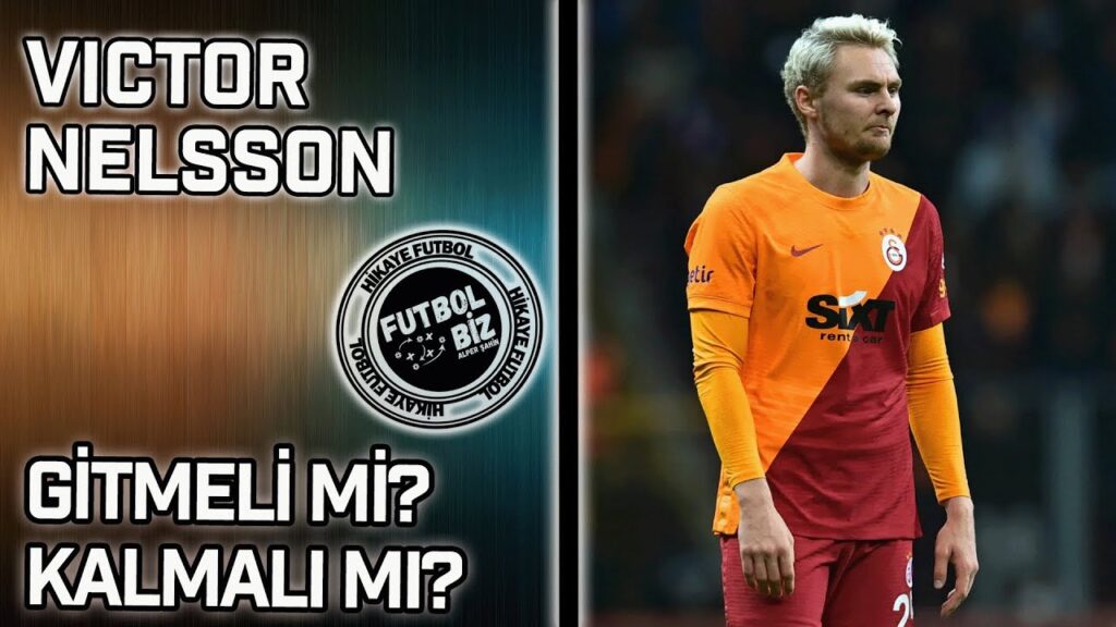 Galatasaray 'da Victor Nelsson Gitmeli mi? Kalmalı mı?