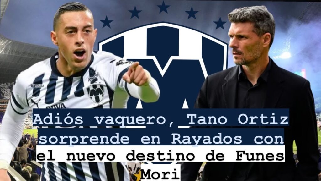 😥Adiós vaquero, Tano Ortiz sorprende en Rayados con el nuevo destino de Funes Mori 😮