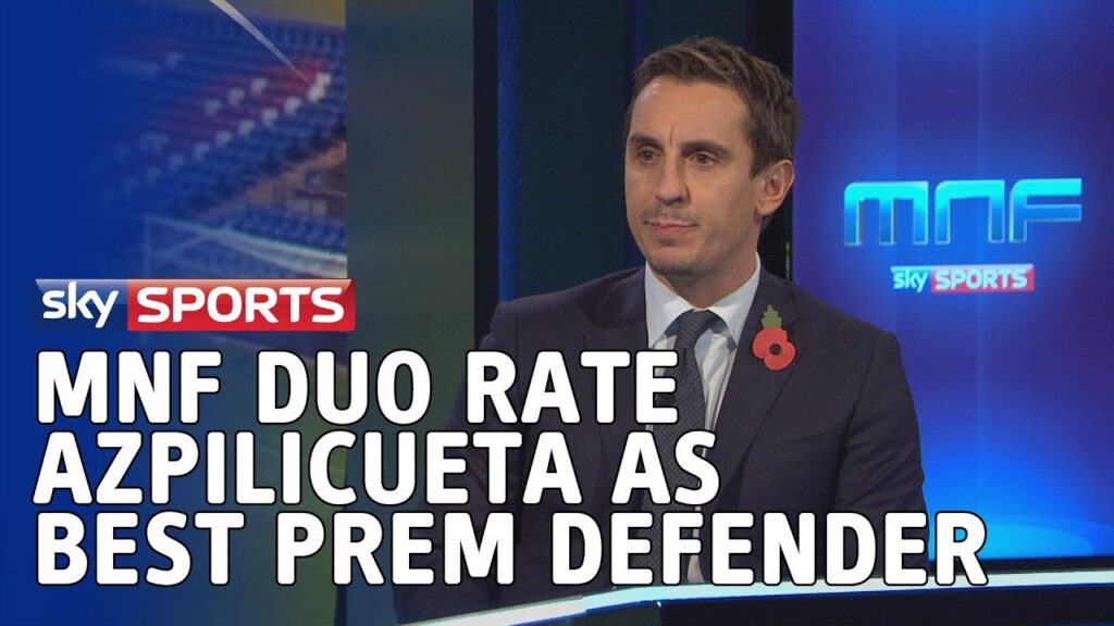 Azpilicueta named best Premier League defender by Gary Neville and Jamie Carragher